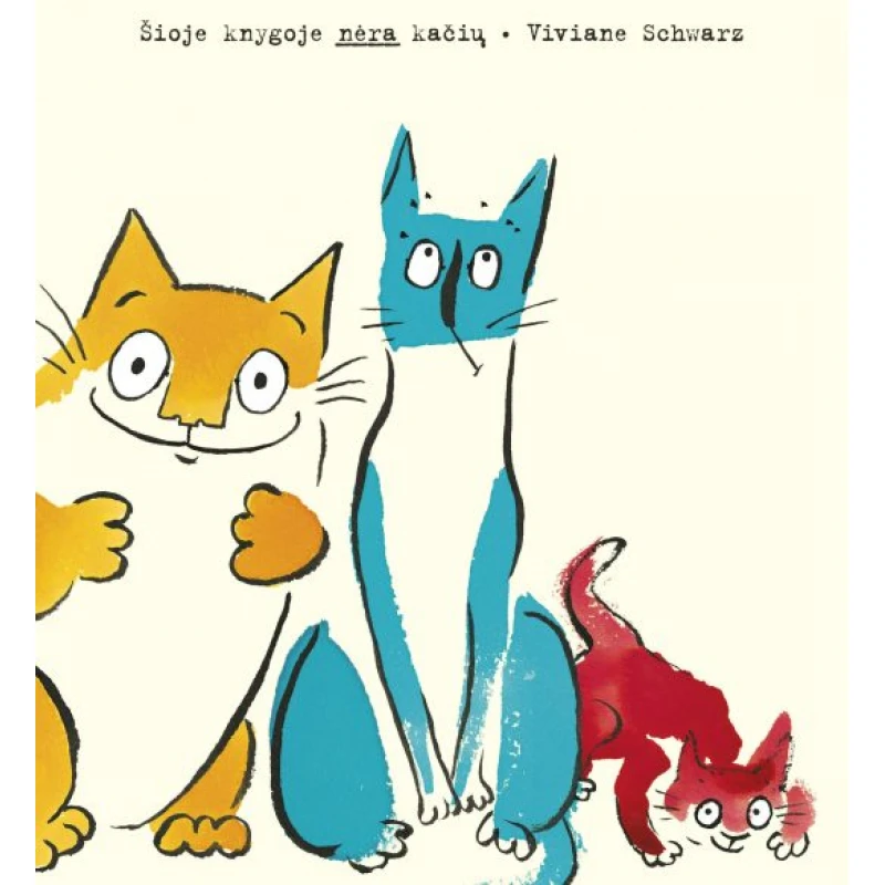 VIVIANE SCHWARZ Šioje knygoje nėra kačių